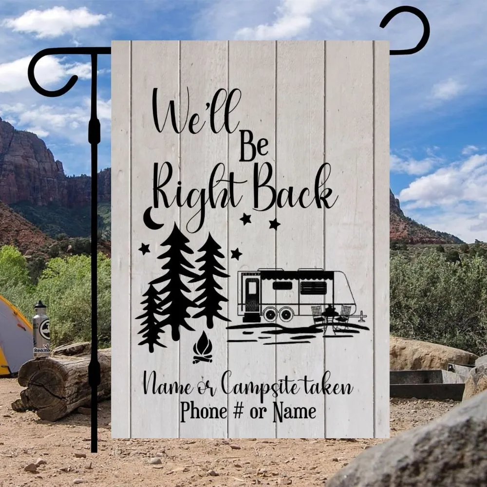 Camping Garden Flag for Campsite - Custom outdoor campsite decoration sign - Personalized We'll be right back gift for camper - Decor for RV and trailer, Retirement Gift