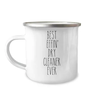 Gift For Dry Cleaner Best Effin' Dry Cleaner Ever Camping Mug Coffee Cup Funny Coworker Gifts
