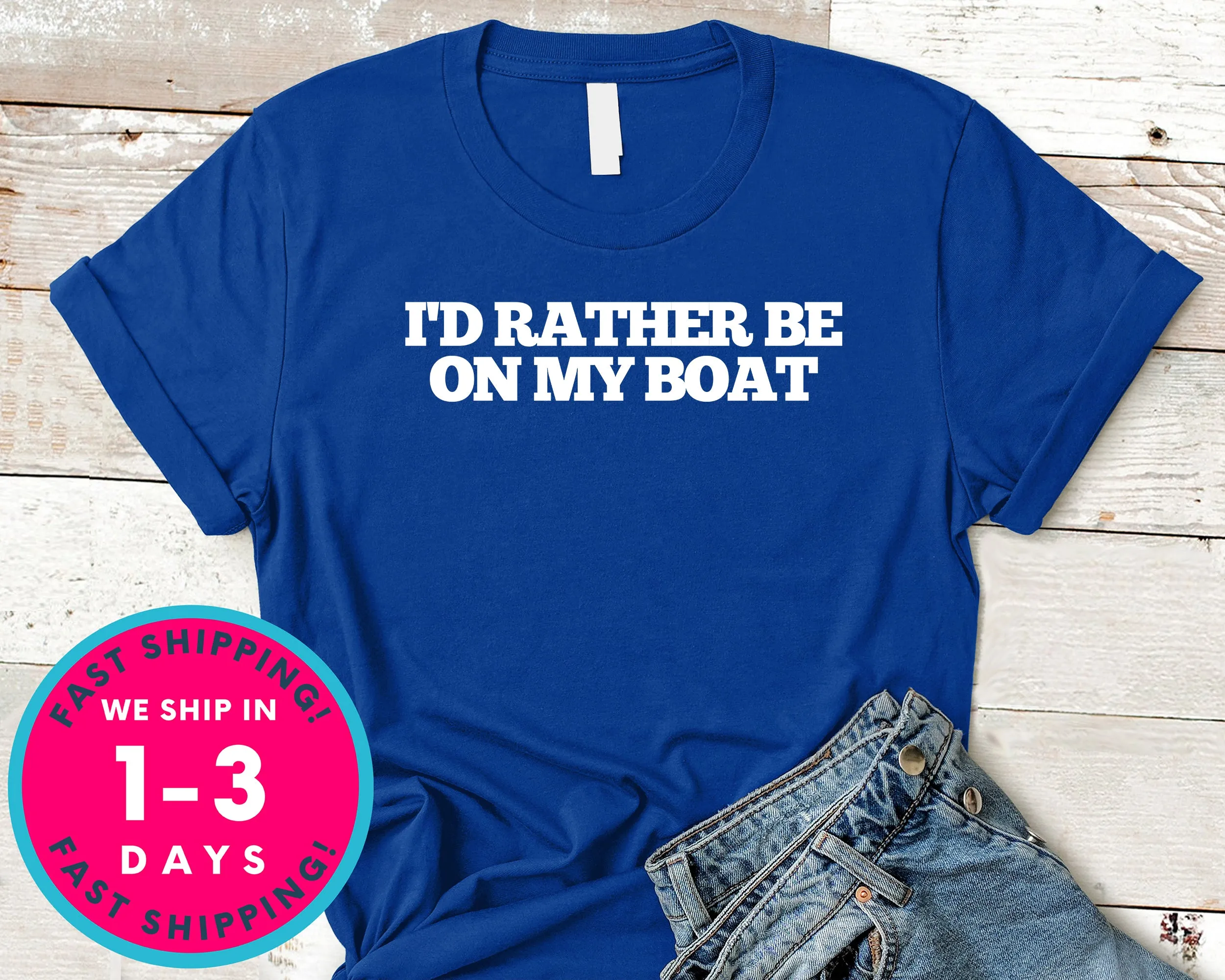 I'd Rather Be On My Boat T-Shirt - Outdoor Shirt