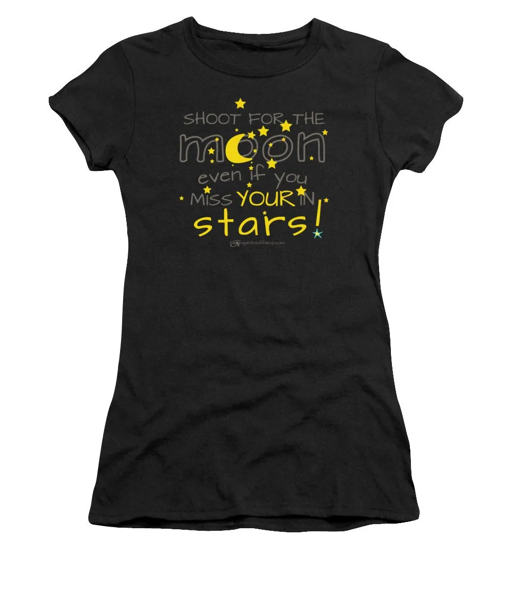 Shoot For The Moon Even If You Miss Your In The Stars - Women's T-Shirt