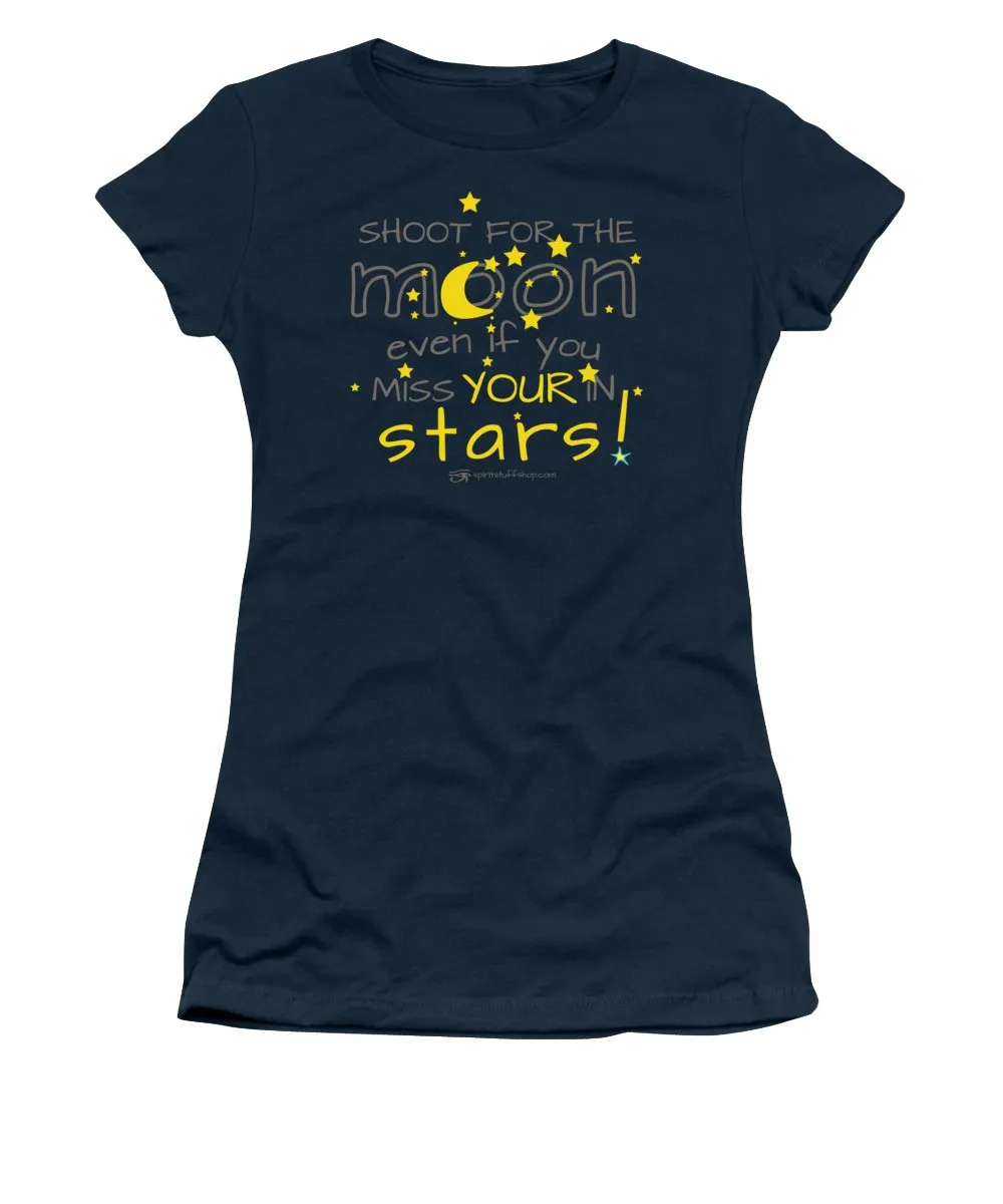 Shoot For The Moon Even If You Miss Your In The Stars - Women's T-Shirt